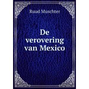  De verovering van Mexico Ruud Muschter Books