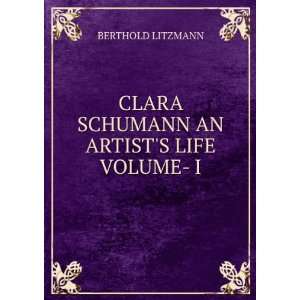    CLARA SCHUMANN AN ARTISTS LIFE VOLUME  I BERTHOLD LITZMANN Books