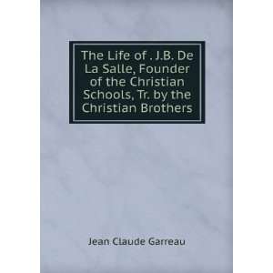com The Life of . J.B. De La Salle, Founder of the Christian Schools 