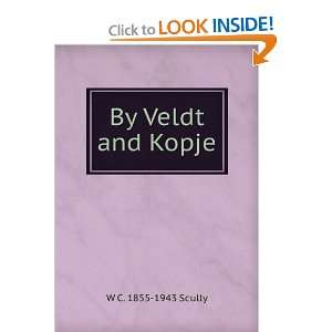  By Veldt and Kopje W C. 1855 1943 Scully Books