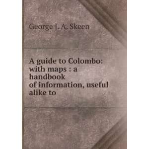   handbook of information, useful alike to . George J. A. Skeen Books