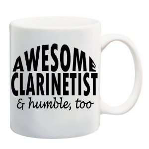  AWESOME CLARINETIST & HUMBLE, TOO Mug Coffee Cup 11 oz 