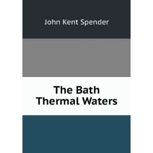  The Bath Thermal Waters John Kent Spender Books