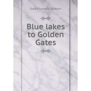  Blue lakes to Golden Gates Saxe Churchill Stimson Books