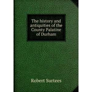   antiquities of the County Palatine of Durham Robert Surtees Books