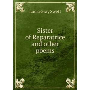    Sister of Reparatrice and other poems Lucia Gray Swett Books