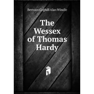    The Wessex of Thomas Hardy Bertram Coghill Alan Windle Books