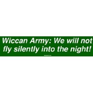 Wiccan Army We will not fly silently into the night Bumper Sticker