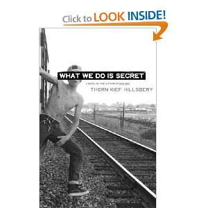    What We Do Is Secret Thorn Kief/ Hillsbery, Kief Hillsbery Books