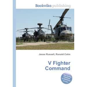  V Fighter Command Ronald Cohn Jesse Russell Books