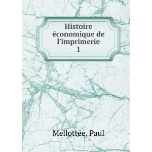  Histoire Ã©conomique de limprimerie. 1 Paul MellottÃ 