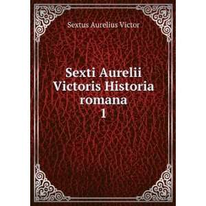   Aurelii Victoris Historia romana. 1 Sextus Aurelius Victor Books