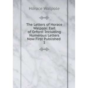   Numerous Letters Now First Published . 1 Horace Walpole Books