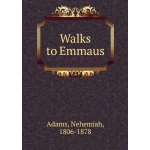  Walks to Emmaus Nehemiah, 1806 1878 Adams Books