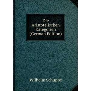   Aristotelischen Kategorien (German Edition) Wilhelm Schuppe Books