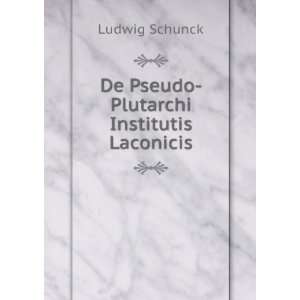    De Pseudo Plutarchi Institutis Laconicis Ludwig Schunck Books