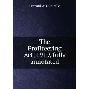  The Profiteering Act, 1919, fully annotated. Leonard W. J 