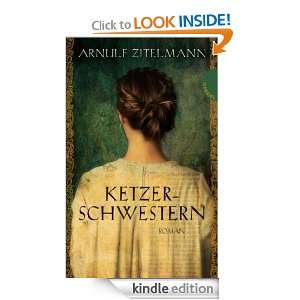 Ketzerschwestern Roman (German Edition) Arnulf Zitelmann  