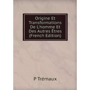   De Lhomme Et Des Autres Ã?tres (French Edition) P TrÃ©maux Books