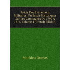   De 1799 Ã? 1814, Volume 4 (French Edition) Mathieu Dumas Books