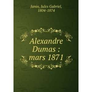  Alexandre Dumas  mars 1871 Jules Gabriel, 1804 1874 