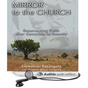 com Mirror to the Church Resurrecting Faith after Genocide in Rwanda 