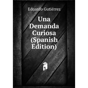  Una Demanda Curiosa (Spanish Edition) Eduardo GutiÃ 