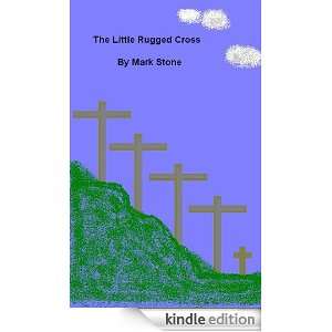 The Little Rugged Cross Mark Stone  Kindle Store