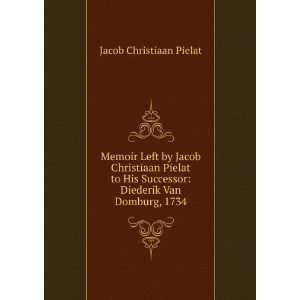 Memoir Left by Jacob Christiaan Pielat to His Successor Diederik Van 