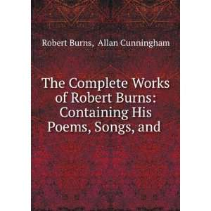 The complete works of Robert Burns  containing his poems, songs, and 