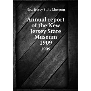  Annual report of the New Jersey State Museum. 1909 New 