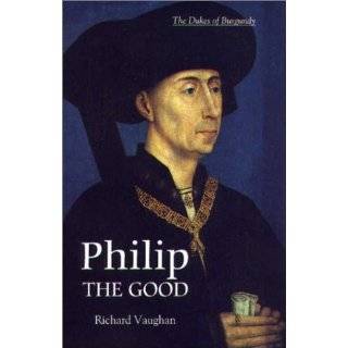 Philip the Good (History of Valois Burgundy) by Richard Vaughan and 