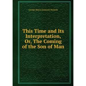   Or, The Coming of the Son of Man George Henry Somerset Walpole Books
