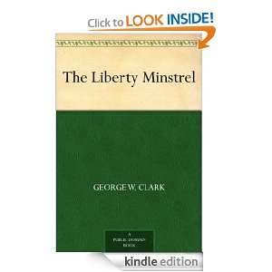 The Liberty Minstrel George W. Clark  Kindle Store