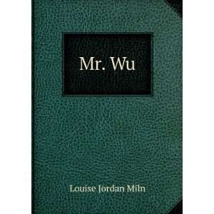  Mr. Wu Louise Jordan Miln Books