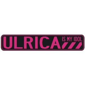   ULRICA IS MY IDOL  STREET SIGN