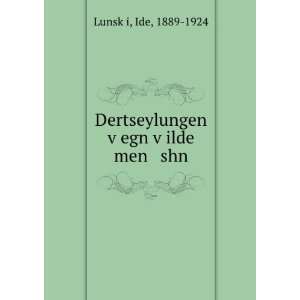  Dertseylungen vÌ£egn vÌ£ilde men shn Ide, 1889 1924 