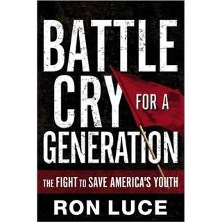 Battle Cry for a Generation The Fight to Save Americas Youth by Ron 