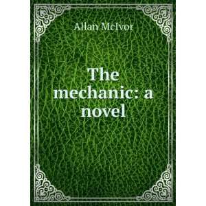  The mechanic a novel Allan McIvor Books