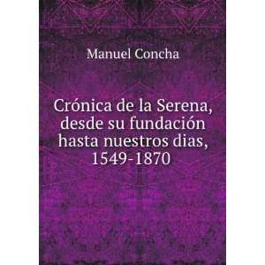   su fundaciÃ³n hasta nuestros dias, 1549 1870 . Manuel Concha Books
