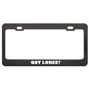 Got Loree? Girl Name Black Metal License Plate Frame Holder Border Tag