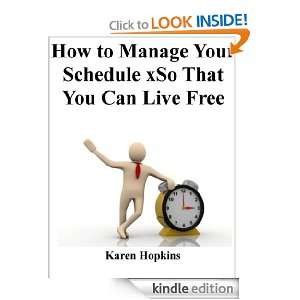 How to Manage Your Schedule So That You Can Live Free Karen Hopkins 