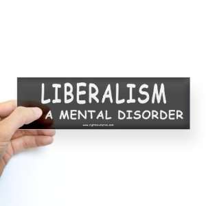  LIBERALISM IS A MENTAL DISORDER Political Bumper Sticker 