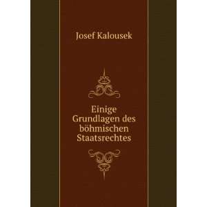   Grundlagen des bÃ¶hmischen Staatsrechtes Josef Kalousek Books