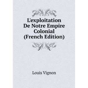  Lexploitation De Notre Empire Colonial (French Edition 