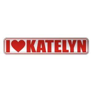   I LOVE KATELYN  STREET SIGN NAME