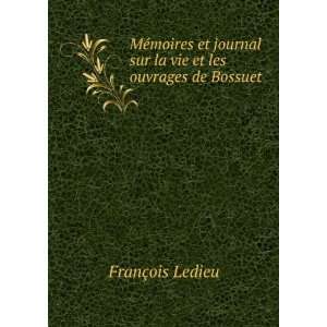   sur la vie et les ouvrages de Bossuet FranÃ§ois Ledieu Books