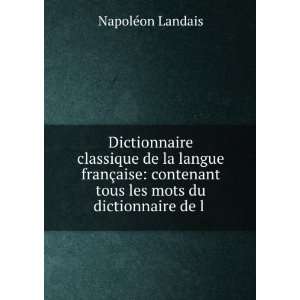   tous les mots du dictionnaire de l . NapolÃ©on Landais Books