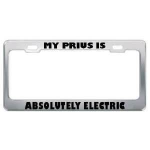  My Prius Is Absolutely Electric Metal License Plate Frame 