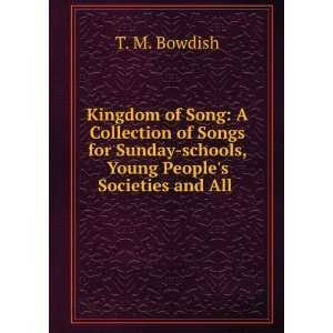   Sunday schools, Young Peoples Societies and All . T. M. Bowdish